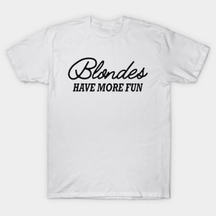 Blonde - Blondes have more fun T-Shirt